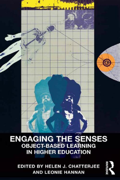 Cover of the book Engaging the Senses: Object-Based Learning in Higher Education by Helen J. Chatterjee, Leonie Hannan, Taylor and Francis