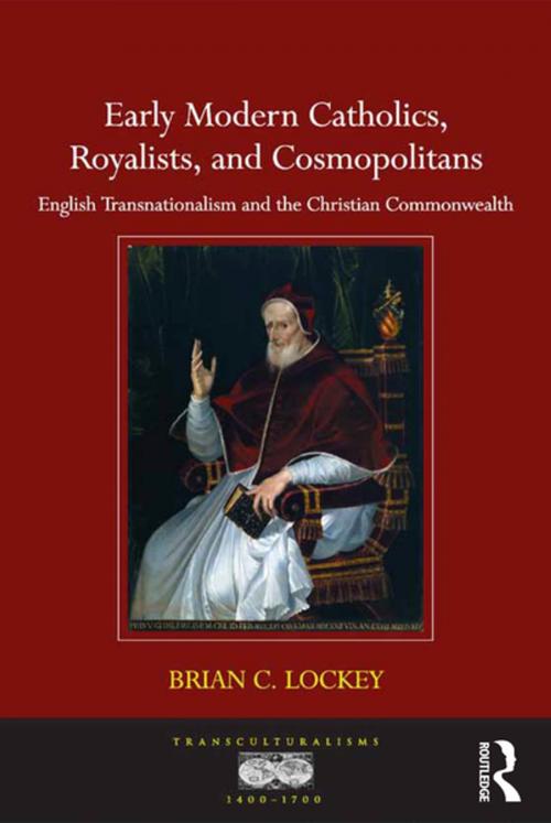 Cover of the book Early Modern Catholics, Royalists, and Cosmopolitans by Brian C. Lockey, Taylor and Francis