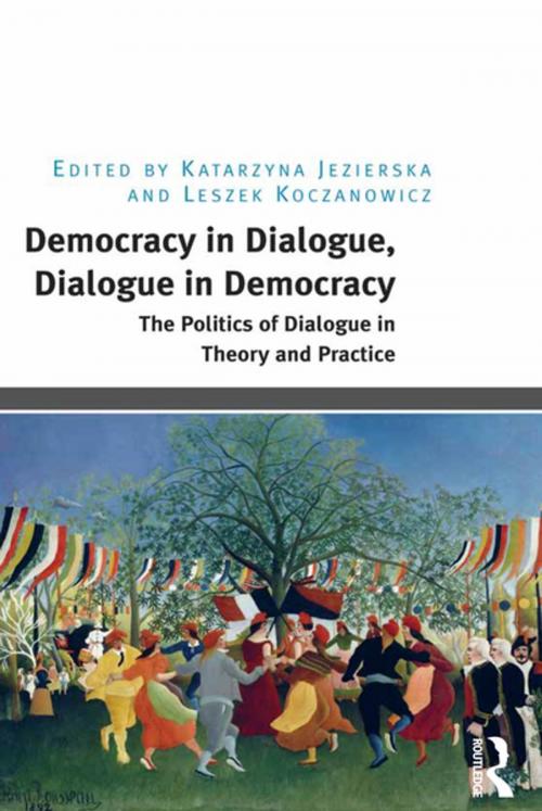 Cover of the book Democracy in Dialogue, Dialogue in Democracy by Katarzyna Jezierska, Leszek Koczanowicz, Taylor and Francis