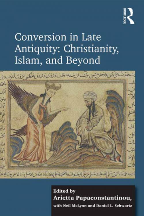 Cover of the book Conversion in Late Antiquity: Christianity, Islam, and Beyond by Arietta Papaconstantinou, Daniel L. Schwartz, Taylor and Francis