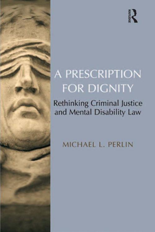 Cover of the book A Prescription for Dignity by Michael L. Perlin, Taylor and Francis