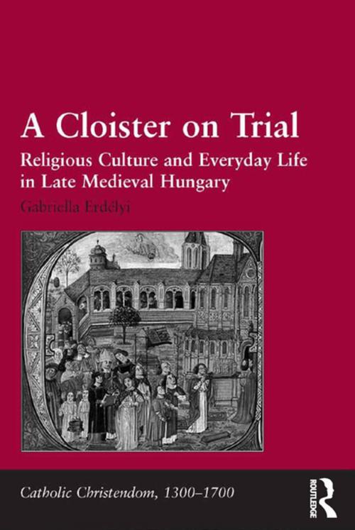 Cover of the book A Cloister on Trial by Gabriella Erdélyi, Taylor and Francis