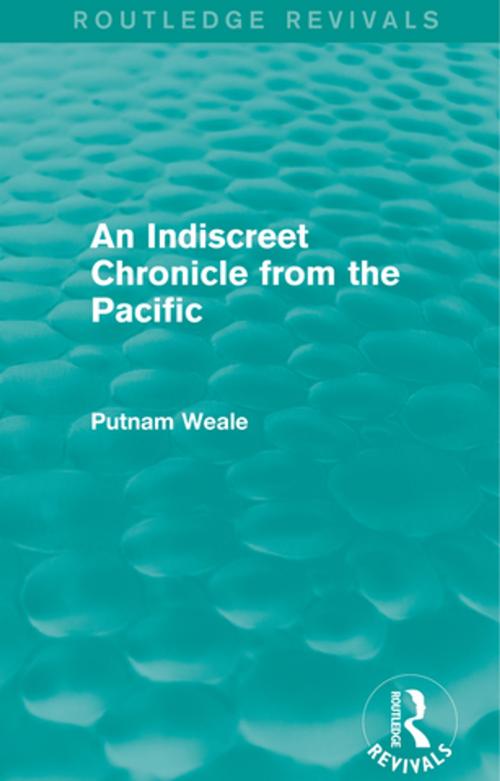 Cover of the book An Indiscreet Chronicle from the Pacific by Putnam Weale, Taylor and Francis
