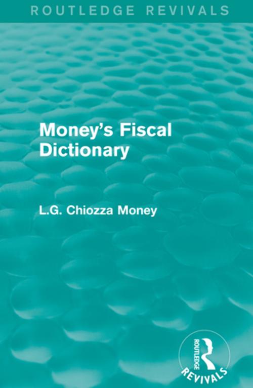 Cover of the book Money's Fiscal Dictionary by L.G. Chiozza Money, Taylor and Francis