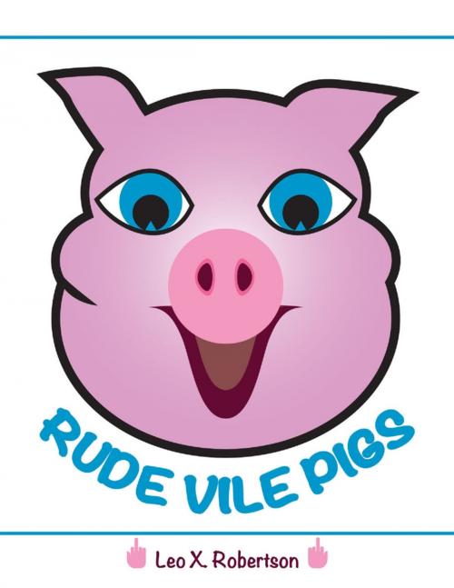 Cover of the book Rude Vile Pigs by Leo X. Robertson, Lulu.com
