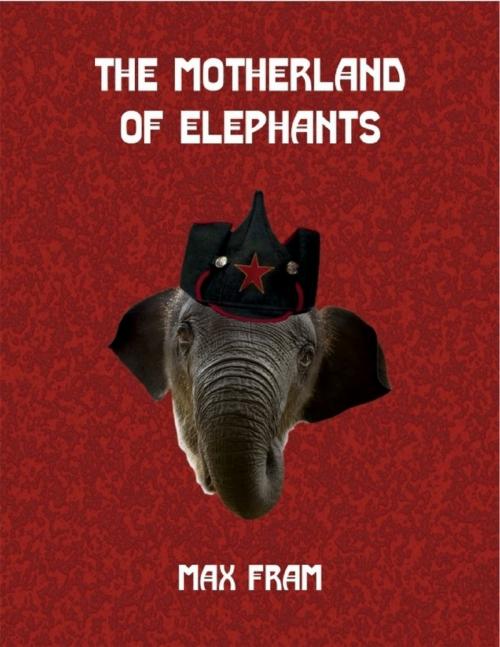 Cover of the book The Motherland of Elephants by Max Fram, Lulu.com