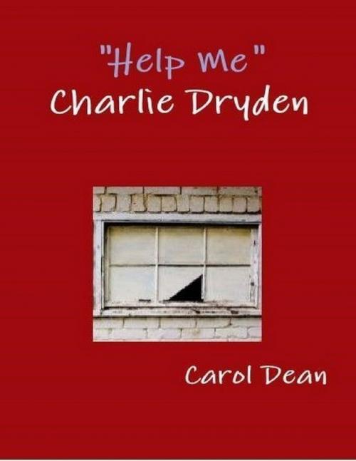 Cover of the book Help Me Charlie Dryden by Carol Dean, Lulu.com