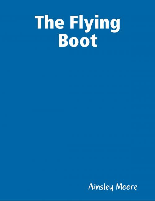 Cover of the book The Flying Boot by Ainsley Moore, Lulu.com