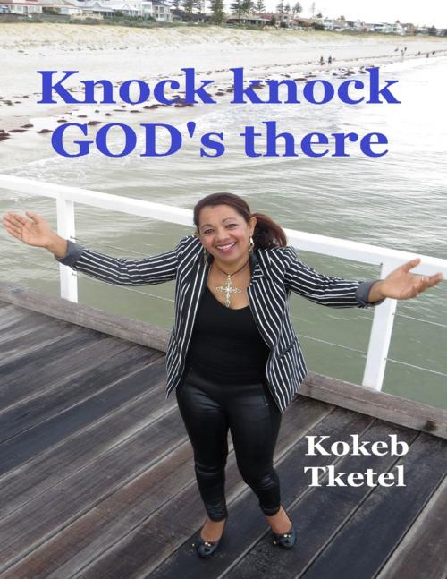 Cover of the book Knock Knock God's There by Kokeb Tketel, Lulu.com