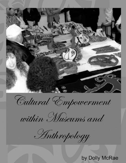 Cover of the book Cultural Empowerment Within Museums and Anthropology by Dolly McRae, Lulu.com