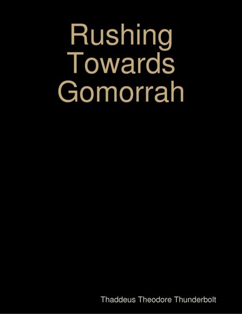 Cover of the book Rushing Towards Gomorrah by Thaddeus Thunderbolt, Lulu.com