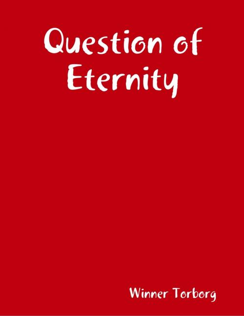 Cover of the book Question of Eternity by Winner Torborg, Lulu.com