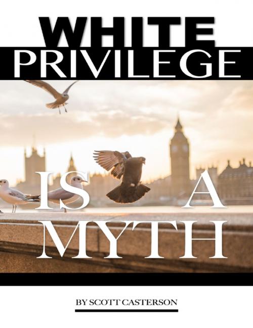 Cover of the book White Privilege Is a Myth by Scott Casterson, Lulu.com