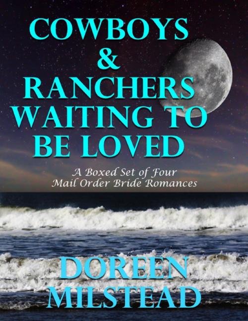 Cover of the book Cowboys & Ranchers Waiting to Be Loved: A Boxed Set of Four Mail Order Bride Romances) by Doreen Milstead, Lulu.com