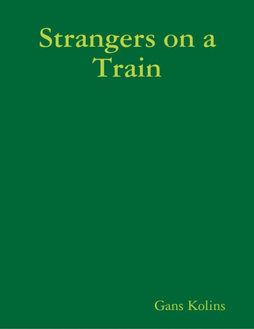 Cover of the book Strangers on a Train by Gans Kolins, Lulu.com