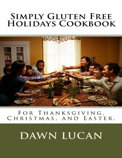 Cover of the book Simply Gluten Free Holidays Cookbook by Dawn Lucan, Lulu.com