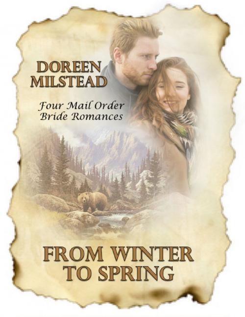 Cover of the book From Winter to Spring: Four Mail Order Bride Romances by Doreen Milstead, Lulu.com