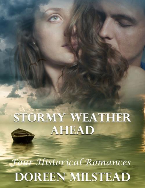 Cover of the book Stormy Weather Ahead: Four Historical Romances by Doreen Milstead, Lulu.com