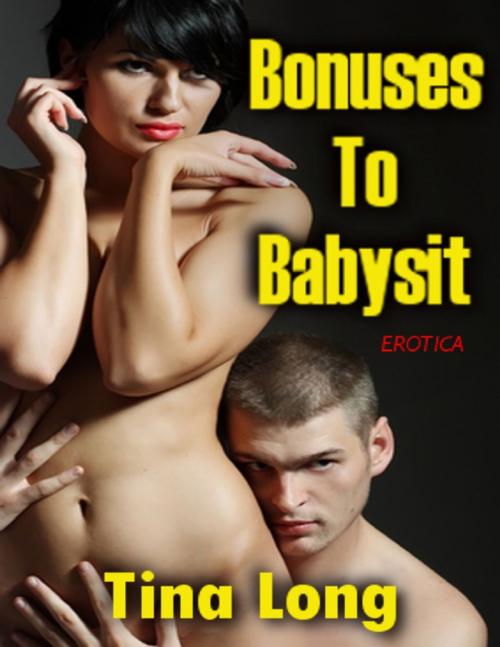 Cover of the book Bonuses to Babysit (Erotica) by Tina Long, Lulu.com