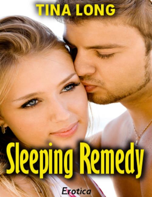Cover of the book Sleeping Remedy (Erotica) by Tina Long, Lulu.com