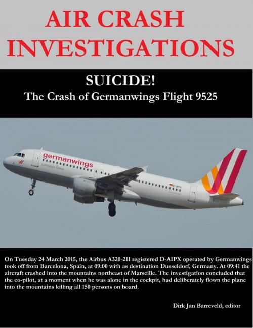 Cover of the book Air Crash Investigations - Suicide! - The Crash of Germanwings Flight 9525 by Dirk Barreveld, Lulu.com