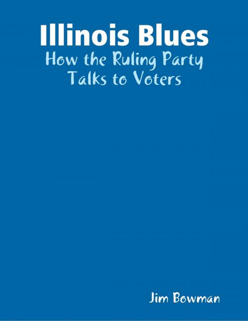 Cover of the book Illinois Blues: How the Ruling Party Talks to Voters by Jim Bowman, Lulu.com
