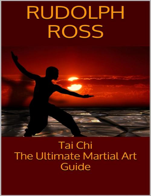 Cover of the book Tai Chi: The Ultimate Martial Art Guide by Rudolph Ross, Lulu.com