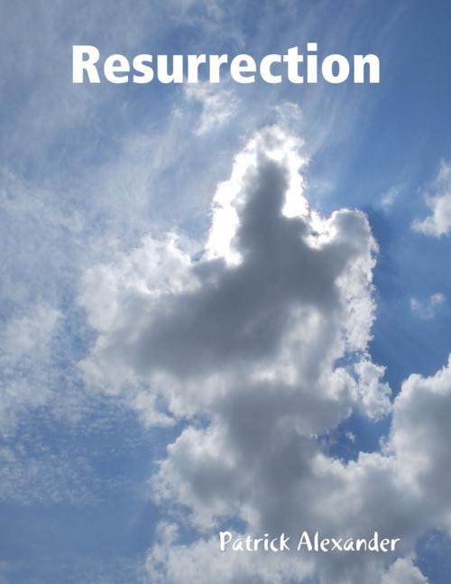 Cover of the book Resurrection by Patrick Alexander, Lulu.com