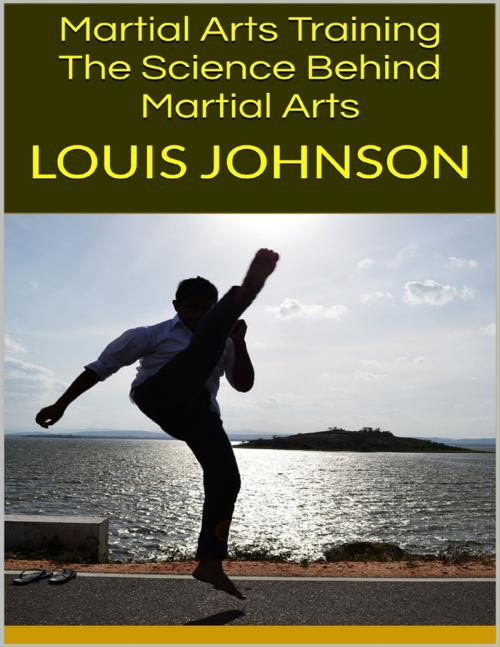 Cover of the book Martial Arts Training: The Science Behind Martial Arts by Louis Johnson, Lulu.com