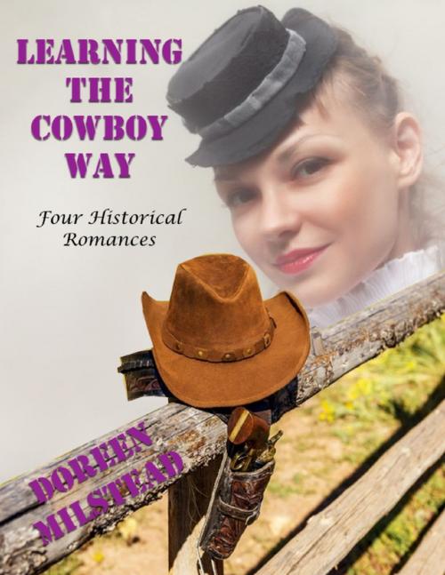 Cover of the book Learning the Cowboy Way: Four Historical Romances by Doreen Milstead, Lulu.com