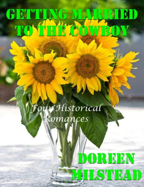 Cover of the book Getting Married to the Cowboy: Four Historical Romances by Doreen Milstead, Lulu.com