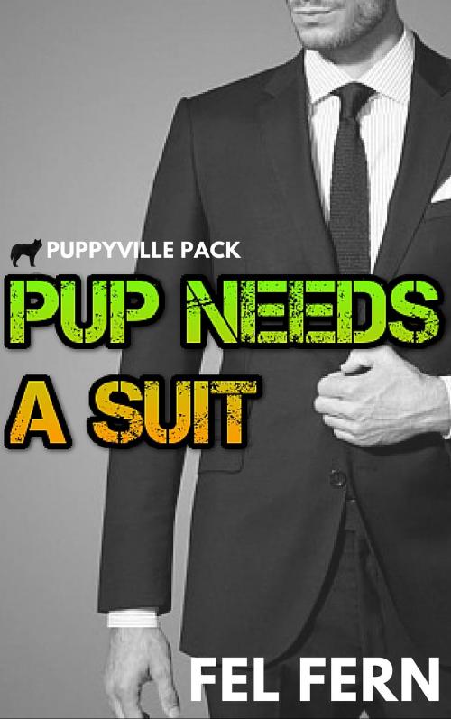 Cover of the book Pup Needs a Suit by Fel Fern, FA Publishing