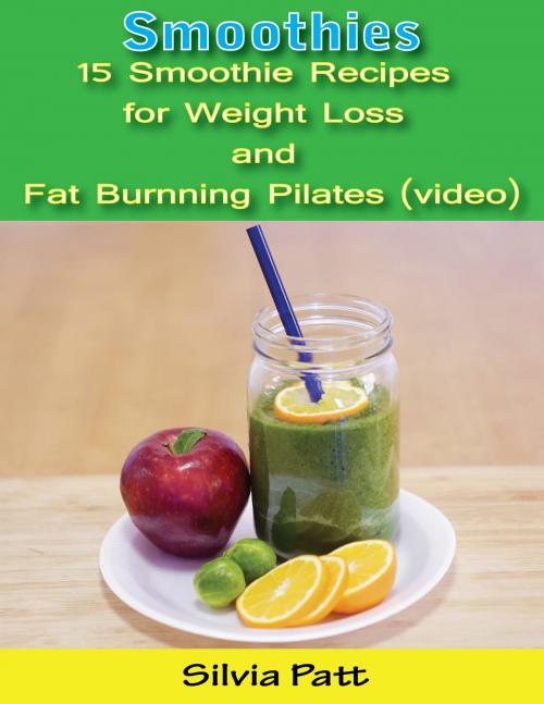 Cover of the book Smoothies: 15 Smoothie Recipes for Weight Loss and Fat Burning Pilates (video) by Silvia Patt, Silvia Patt