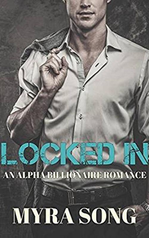 Cover of the book Locked In by Myra Song, Now and Wren Publishing