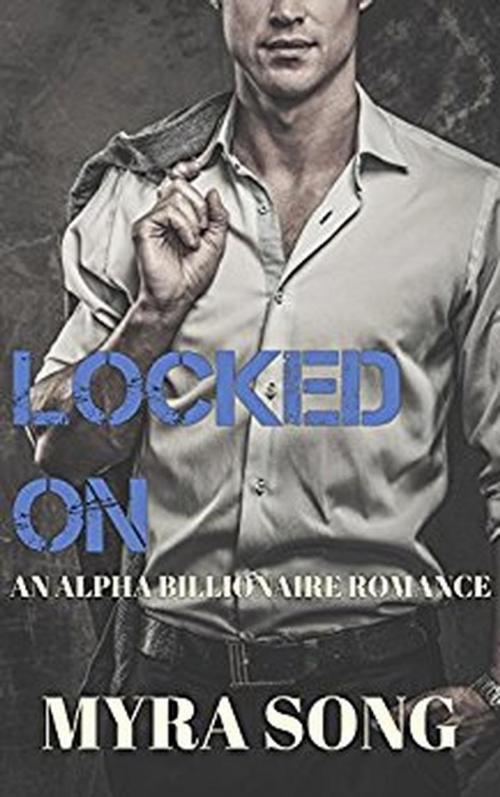 Cover of the book Locked On by Myra Song, Now and Wren Publishing