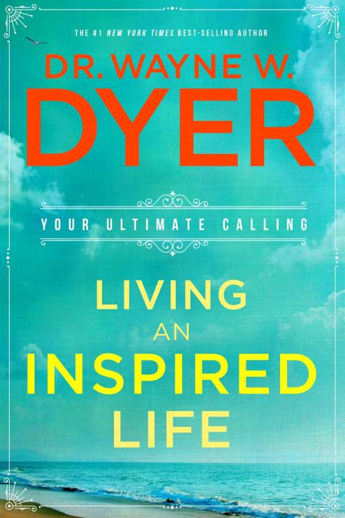 Cover of the book Living an Inspired Life by Wayne W. Dyer, Dr., Hay House