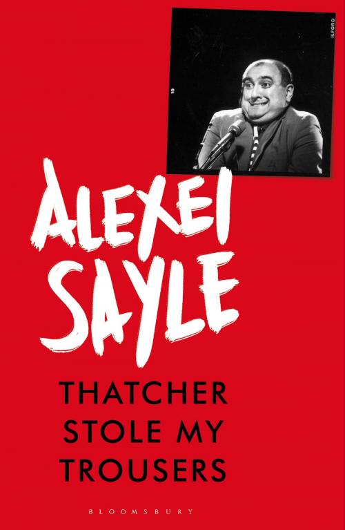 Cover of the book Thatcher Stole My Trousers by Alexei Sayle, Bloomsbury Publishing