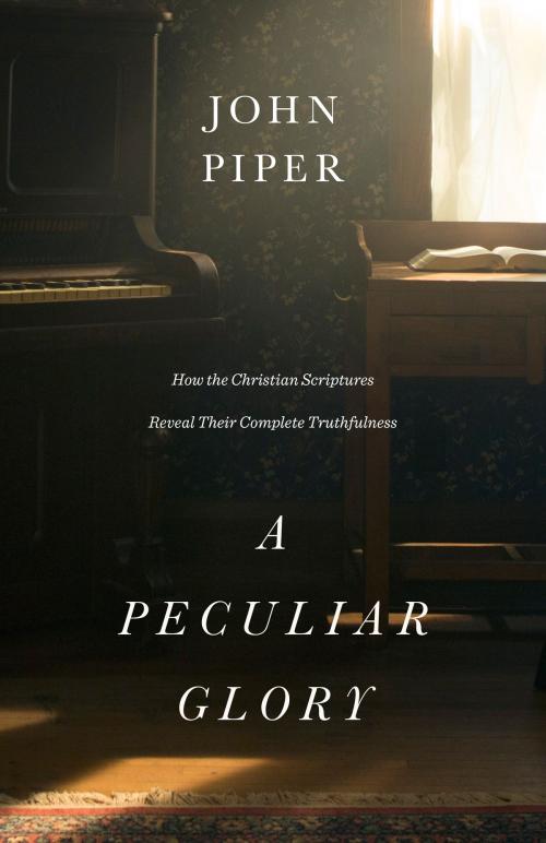 Cover of the book A Peculiar Glory by John Piper, Crossway