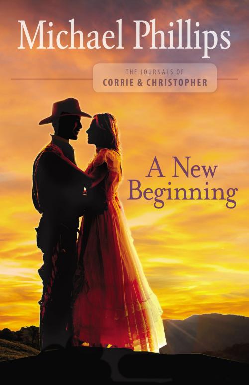 Cover of the book A New Beginning (The Journals of Corrie and Christopher Book #2) by Michael Phillips, Baker Publishing Group
