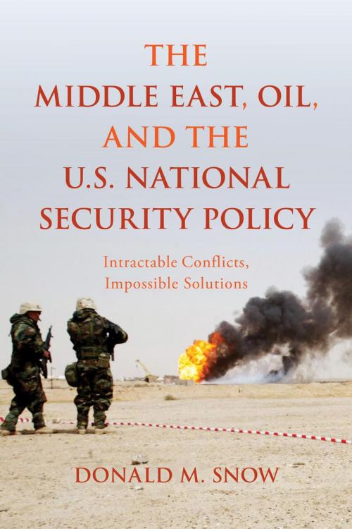 Cover of the book The Middle East, Oil, and the U.S. National Security Policy by Donald M. Snow, Rowman & Littlefield Publishers