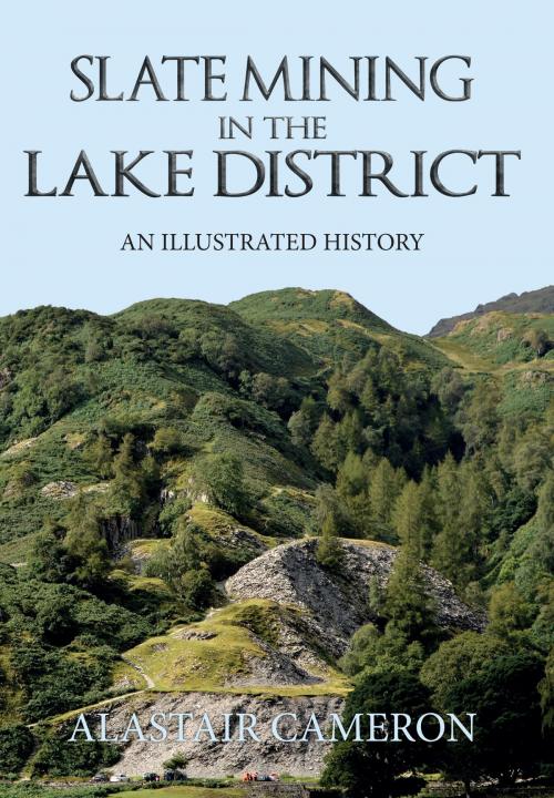 Cover of the book Slate Mining in the Lake District by Alastair Cameron, Amberley Publishing