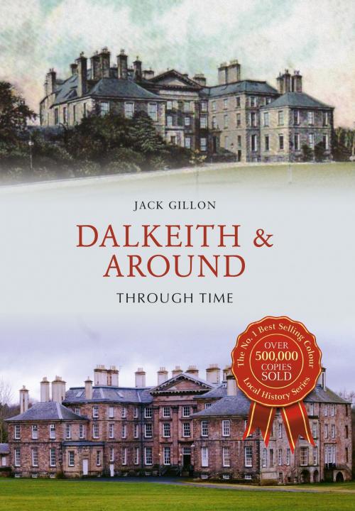 Cover of the book Dalkeith & Around Through Time by Jack Gillon, Amberley Publishing