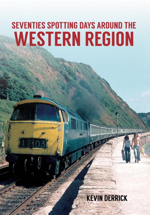 Cover of the book Seventies Spotting Days Around the Western Region by Kevin Derrick, Amberley Publishing