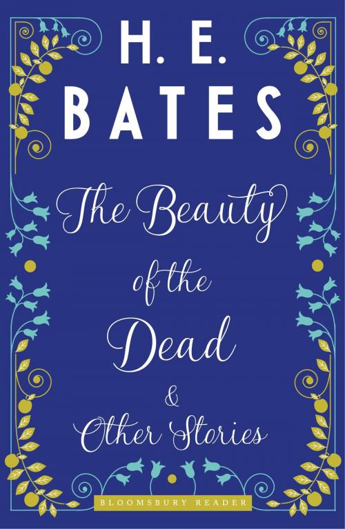 Cover of the book The Beauty of the Dead and Other Stories by H.E. Bates, Bloomsbury Publishing