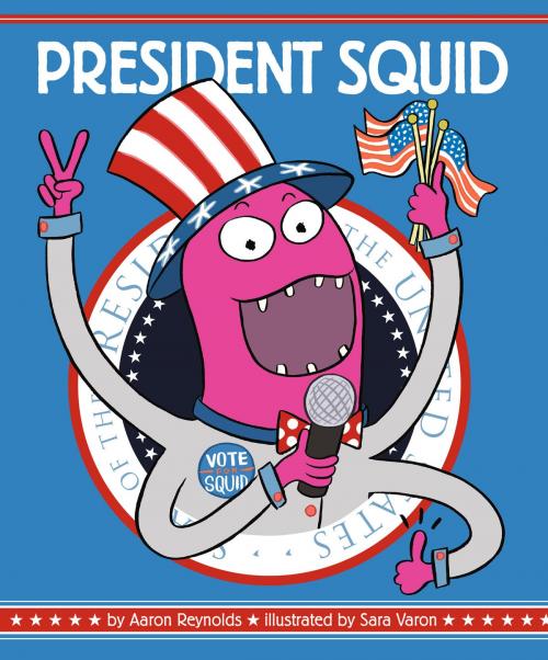 Cover of the book President Squid by Aaron Reynolds, Chronicle Books LLC