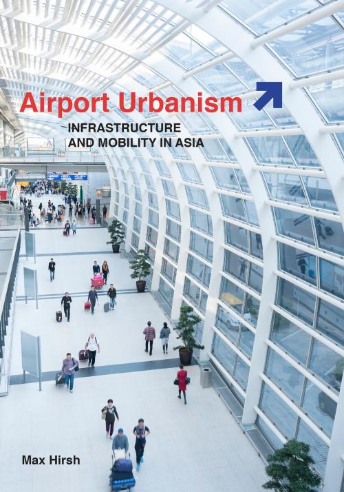 Cover of the book Airport Urbanism by Max Hirsh, University of Minnesota Press