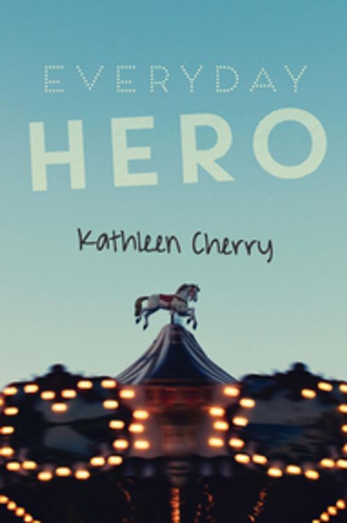Cover of the book Everyday Hero by Kathleen Cherry, Orca Book Publishers