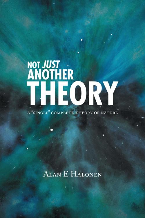 Cover of the book Not Just Another Theory by Alan E Halonen, FriesenPress