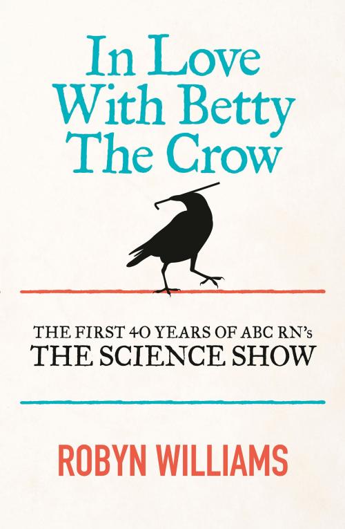 Cover of the book In Love With Betty The Crow by Robyn Williams, ABC Books