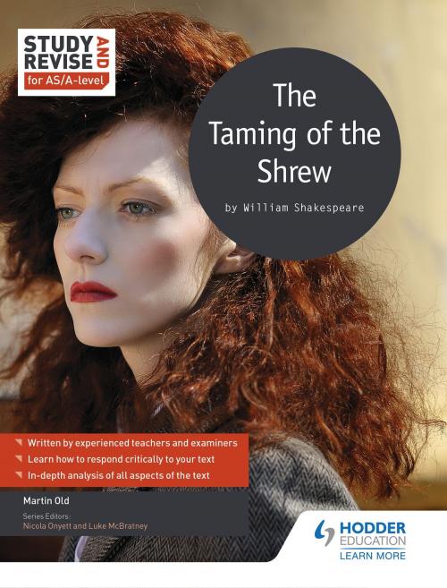 Cover of the book Study and Revise for AS/A-level: The Taming of the Shrew by Martin Old, Nicola Onyett, Luke McBratney, Hodder Education